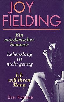 Ein mörderischer Sommer / Lebenslang ist nicht genug / Ich will Ihren Mann - Joy Fielding