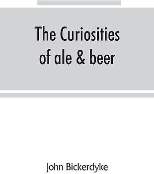 The curiosities of ale & beer