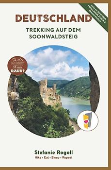 Trekking auf dem Soonwaldsteig: 5 Tage Outdoor Trekkingplanung von Bingen bis Kirn incl. Info Trekkingplätze + Wasserversorgung (Innenteil in Farbe) (Du musst mal wieder raus?)