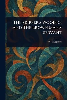 The Skipper's Wooing, and The Brown Man's Servant