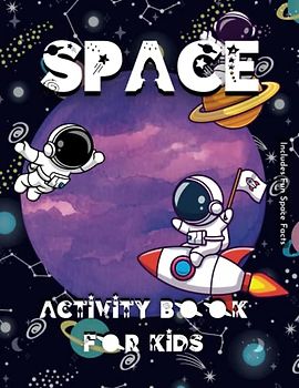 Space Activity Book For Kids : Includes Fun Space Facts: Activities Include: Word Searches, Mazes, Dot-to-dot, Differences, Word Scramble, Colouring and Much More