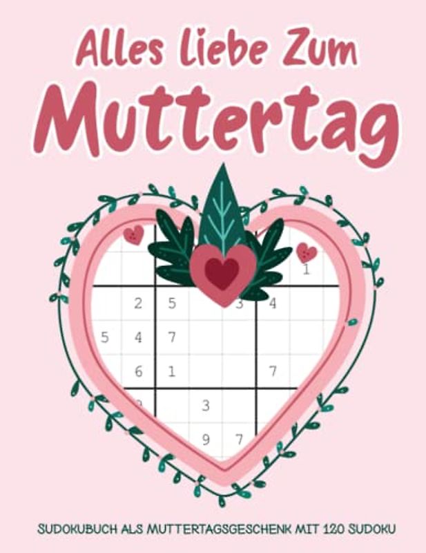 Alles Liebe zum Muttertag: Sudokubuch als Muttertagsgeschenk mit 120 Sudoku: Rätsel Sudoku von Leicht bis Schwer: Muttertagsgeschenke Ideen für Mama