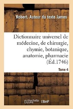 Dictionnaire Universel de Médecine, de Chirurgie, de Chymie, de Botanique, d'Anatomie, de Pharmacie
