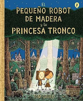 El Pequeño Robot de Madera Y La Princesa Tronco / The Little Wooden Robot and the Log Princess