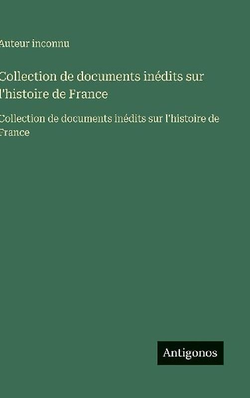 Collection de documents inédits sur l'histoire de France