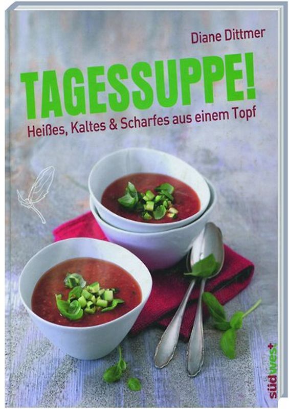 Tagessuppe! - Heißes, Kaltes & Scharfes aus einem Topf