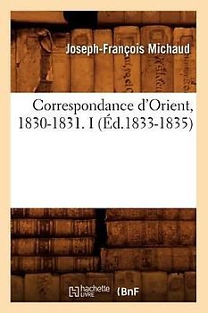 Correspondance d'Orient, 1830-1831. I (Éd.1833-1835)