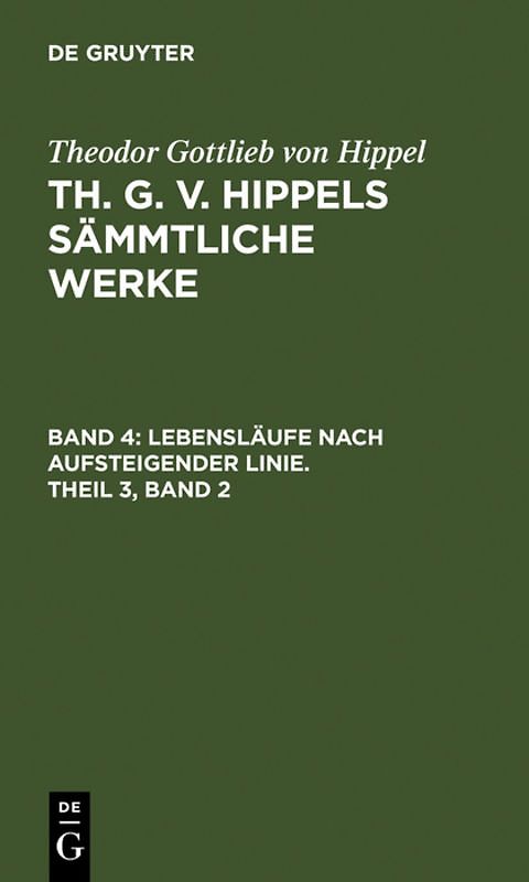 Theodor Gottlieb von Hippel: Th. G. v. Hippels sämmtliche Werke / Lebensläufe nach aufsteigender Linie, Theil 3, Band 2