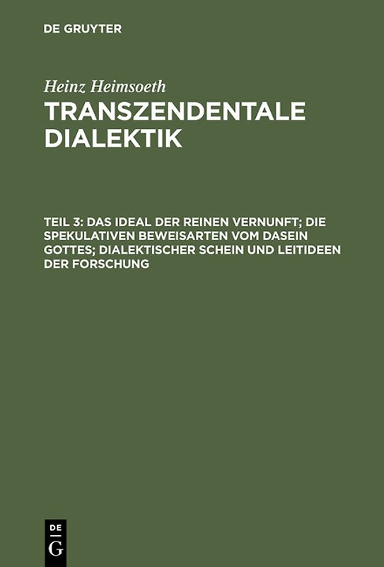 Heinz Heimsoeth: Transzendentale Dialektik / Das Ideal der reinen Vernunft; die spekulativen Beweisarten vom Dasein Gottes; dialektischer Schein und Leitideen der Forschung