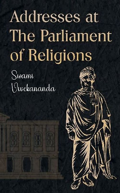 Addresses at The Parliament of Religions
