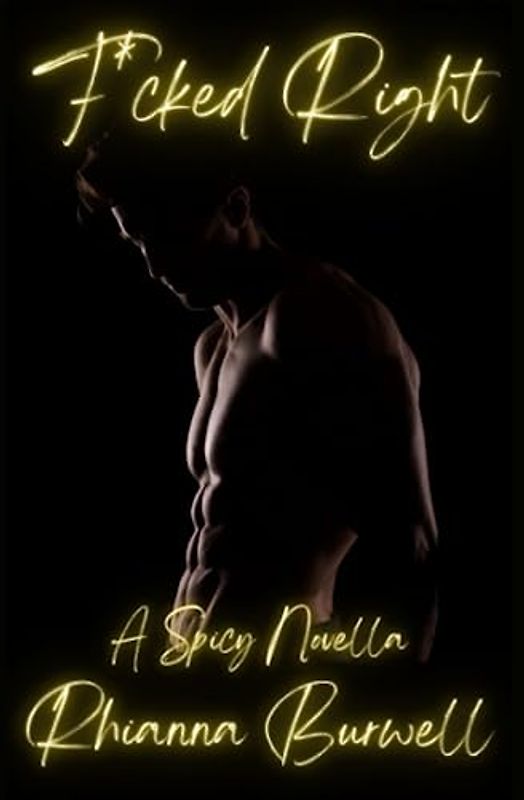 F*cked Right: A Spicy Novella