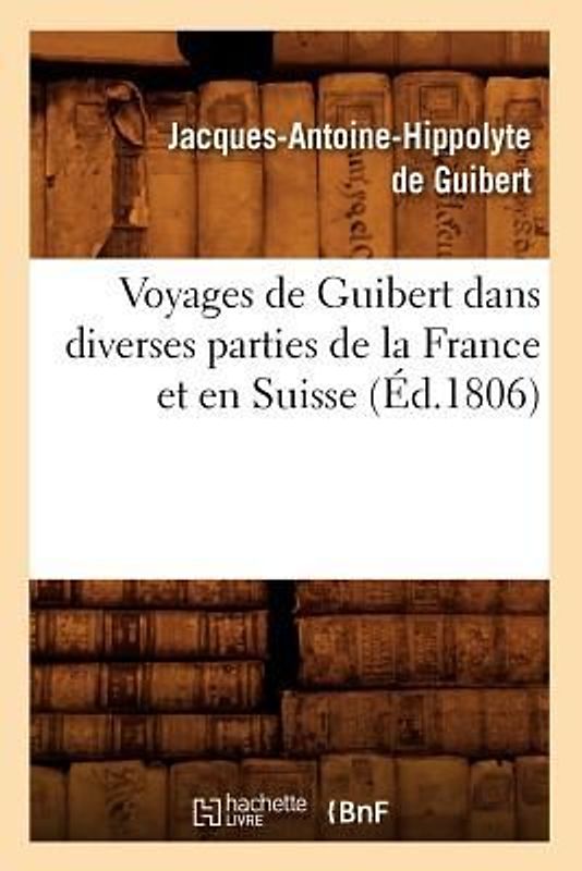 Voyages de Guibert Dans Diverses Parties de la France Et En Suisse (Éd.1806)