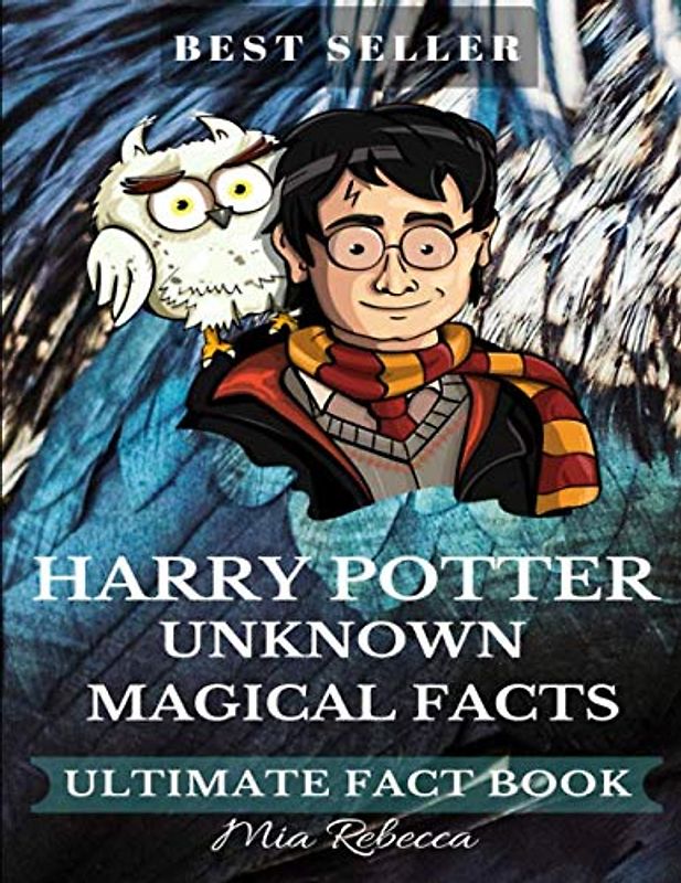 Harry Potter Unknown Magical Facts - Ultimate Fact Book: Magic Book