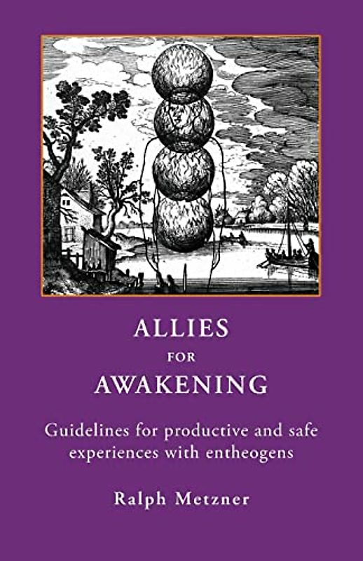 ALLIES FOR AWAKENING: Guidelines for productive and safe experiences with entheogens