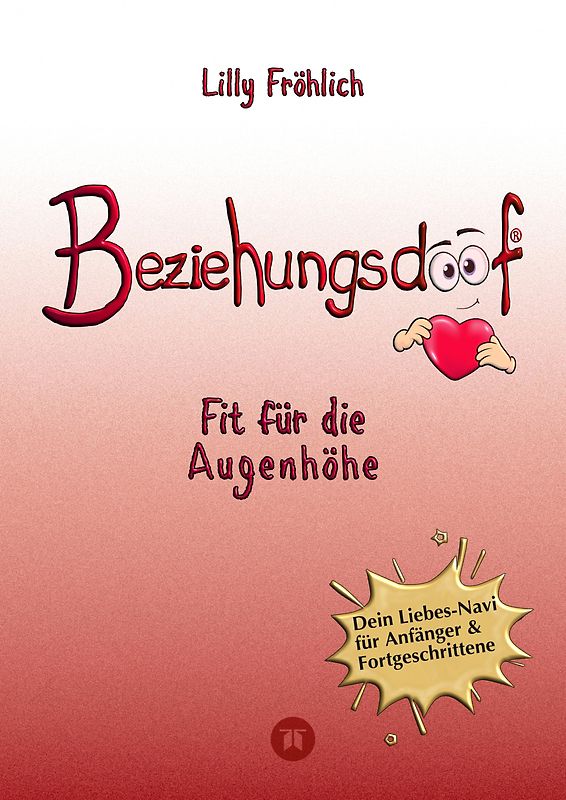 Beziehungsdoof - Dein Schlüssel zu erfüllten Beziehungen: Ein umfassender Ratgeber zu Liebessprachen, Beziehungsmodellen und den Geheimnissen der romantischen Bindung