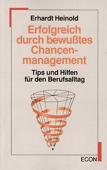 Erfolgreich durch bewusstes Chancenmanagement. Tips und Hilfen für den Berufsalltag