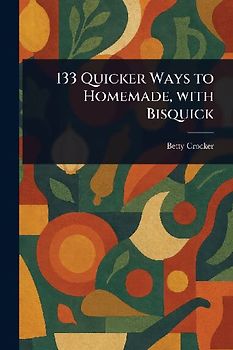 133 Quicker Ways to Homemade, With Bisquick