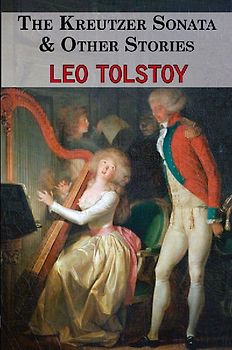 The Kreutzer Sonata & Other Stories - Tales by Tolstoy