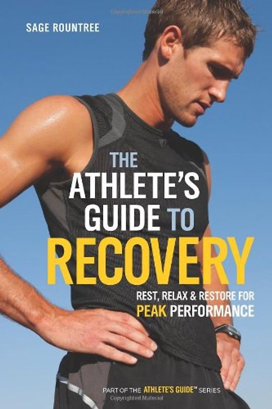 Athlete's Guide to Recovery: Rest, Relax, and Restore for Peak Performance - Sage Rountree