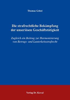 Die strafrechtliche Bekämpfung der unseriösen Geschäftstätigkeit