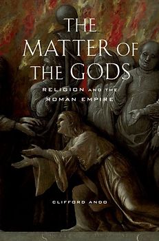 The Matter of the Gods: Religion and the Roman Empire (Transformation of the Classical Heritage)