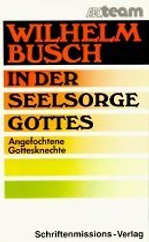 In der Seelsorge Gottes. Angefochtene Gottesknechte