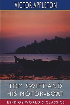 Tom Swift and His Motor-Boat (Esprios Classics)