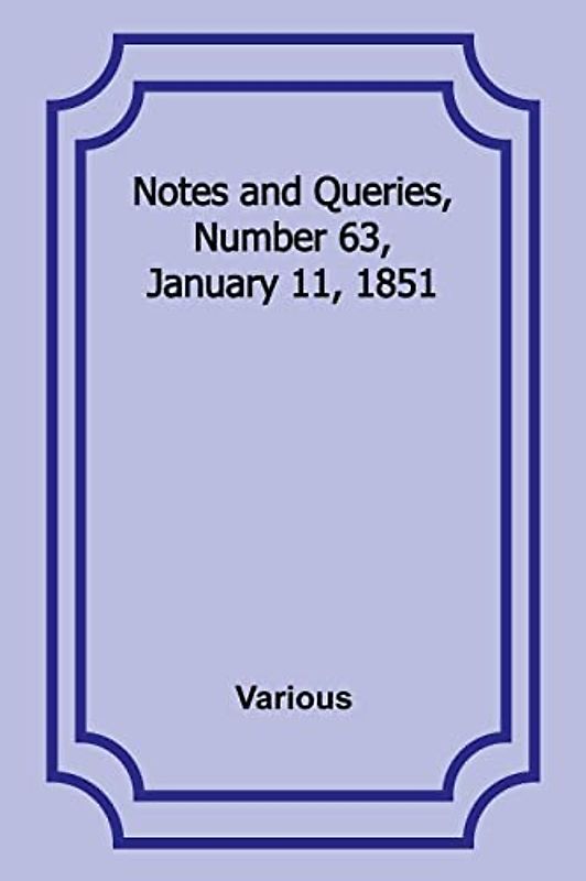 Notes and Queries, Number 63, January 11, 1851