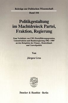 Politikgestaltung im Machtdreieck Partei, Fraktion, Regierung.