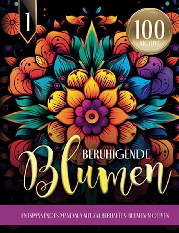 Beruhigende Blumen - Entspannendes Mandala mit zauberhaften Blumen-Motiven: Blumen Ausmalbuch für Erwachsene | 100 MOTIVE | Mandala Malbuch für mehr Ruhe, Entspannung und Achtsamkeit im Alltag