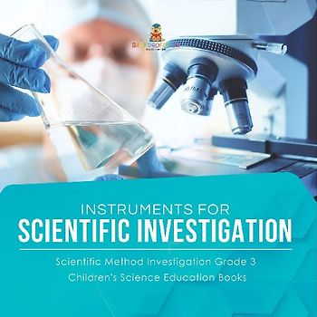 Instruments for Scientific Investigation | Scientific Method Investigation Grade 3 | Children's Science Education Books