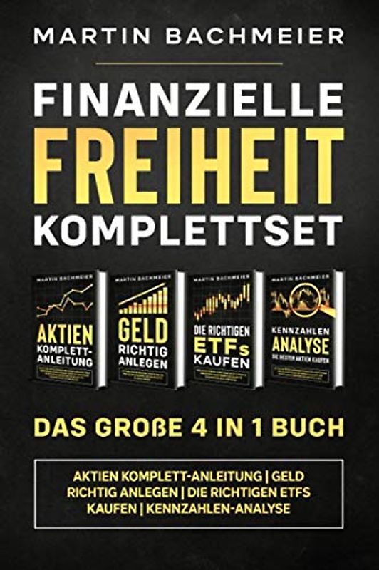 Finanzielle Freiheit Komplettset - Das große 4 in 1 Buch: Aktien Komplett-Anleitung | Geld richtig anlegen | Die richtigen ETFs kaufen | Kennzahlen-Analyse