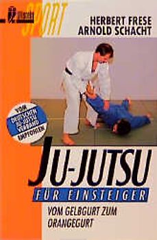 Ju-Jutsu für Einsteiger. Vom Gelbgurt zum Orangegurt