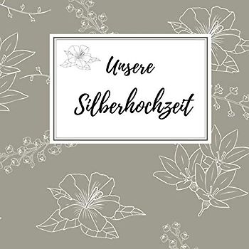 Unsere Silberhochzeit: Gästebuch für die besten Wünsche an das Jubelpaar | Erinnerungsbuch zum Selbstgestalten für über 100 Gäste | Geschenkbücher zur silbernen Hochzeit