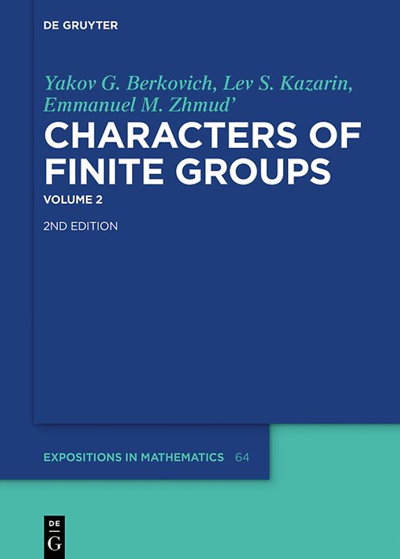 Yakov G. Berkovich; Lev S. Kazarin; Emmanuel M. Zhmud': Characters of Finite Groups / Yakov G. Berkovich; Lev S. Kazarin; Emmanuel M. Zhmud': Characters of Finite Groups. Volume 2