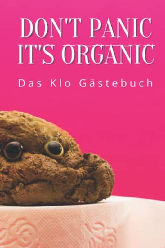 Don't Panic - It's Organic I Das Klo Gästebuch: Lustiges Gästebuch für Toilette, WC & Gästeklo. Ideales Geschenk zum Einzug oder Einweihung in ... I 80 Seiten I Incl. Regeln & unnützes Wissen