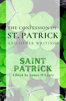 The Confession of St. Patrick and Other Writings