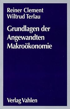Grundlagen der angewandten Makroökonomie. Eine Verbindung von Makroökonomie und Wirtschaftspolitik