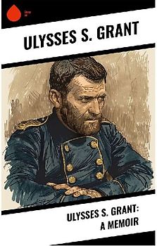 Ulysses S. Grant: A Memoir