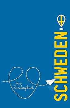 Schweden - Mein Reisetagebuch: Zum Selberschreiben und Gestalten, zum Ausfüllen und als Abschiedsgeschenk