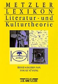 Metzler Lexikon Literatur und Kulturtheorie. Ansätze - Personen - Grundbegriffe