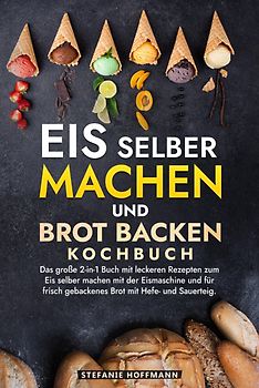 Eis selber machen und Brot backen Kochbuch