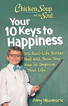 Chicken Soup for the Soul: Your 10 Keys to Happiness