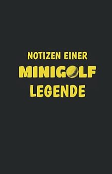 Notizen einer Minigolf Legende - Minigolf Punktekarten Buch: Ergebnisbuch für 100 Minigolfrunden - für 1 - 4 Spieler - Bahnengolf Punktebuch