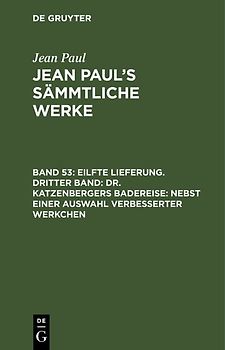Jean Paul: Jean Paul’s Sämmtliche Werke / Eilfte Lieferung. Dritter Band: Dr. Katzenbergers Badereise; nebst einer Auswahl verbesserter Werkchen
