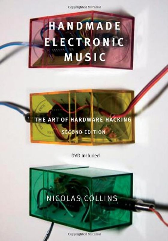 Handmade Electronic Music: The Art of Hardware Hacking - Nicolas Collins