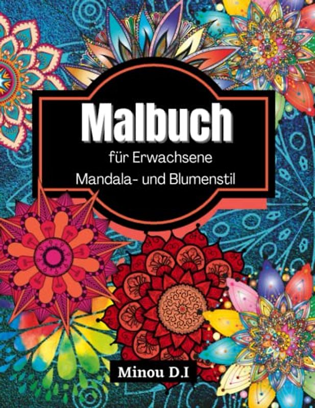 Malbuch für Erwachsene: Entspannende Muster mit motivierenden Sprüchen und positive Affirmationen um dem Alltag zu entfliehen /Mandala- und Blumenstil / auch für Anfänger und Teenager geeignet