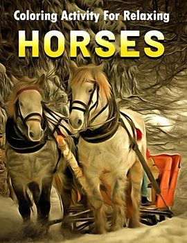 Horses Coloring Activity For Relaxing: Simple and cute horse pattern illustration for kids, adults, all ages to develop their skills, fun and long hour relaxation