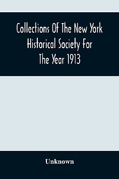 Collections Of The New York Historical Society For The Year 1913; Original Book Of New York Deeds, January 1St, 1672/3 To October 19Th, 1675