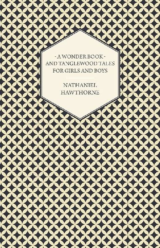 A Wonder Book and Tanglewood Tales for Girls and Boys